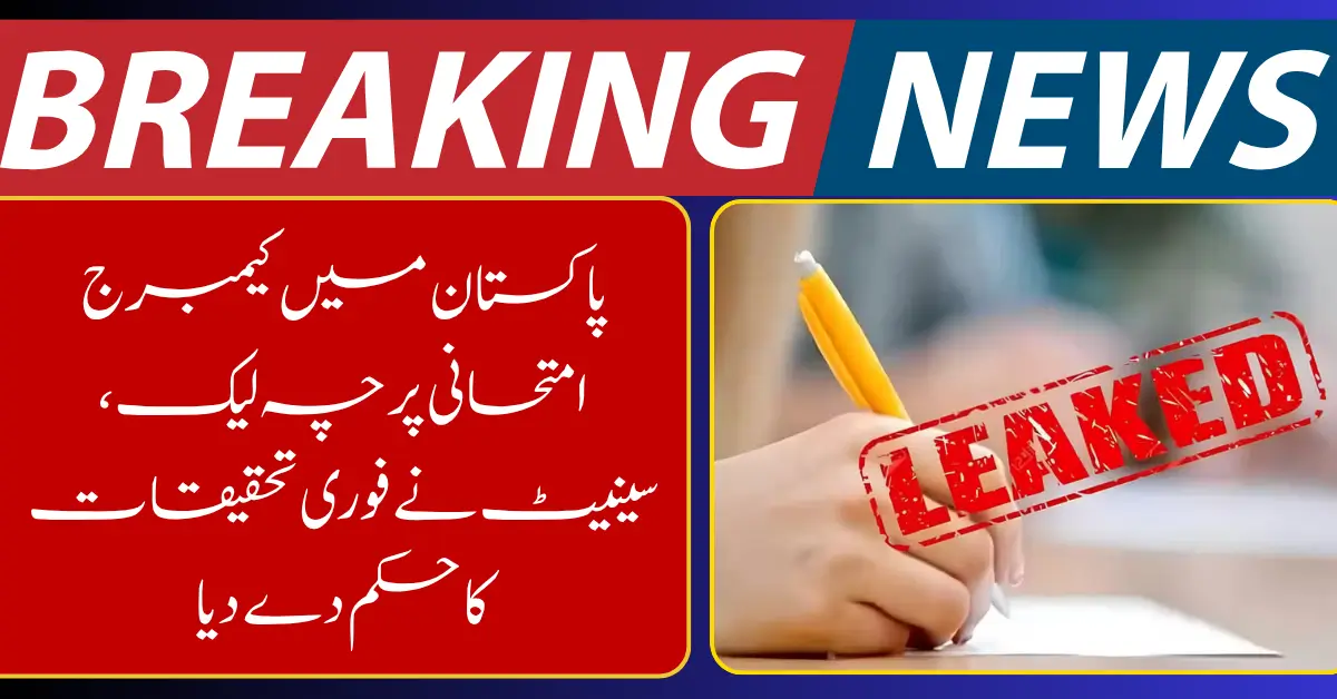 Senate Orders Immediate Probe Into Cambridge Exam Paper Leak in Pakistan
